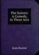 The Suitors: A Comedy, in Three Acts, Jean Racine 
