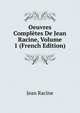 Oeuvres Completes De Jean Racine, Volume 1 (French Edition), Jean Racine 