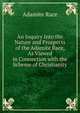 An Inquiry Into the Nature and Prospects of the Adamite Race, As Viewed in Connection with the Scheme of Christianity, Adamite Race 