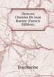 Oeuvres Choisies De Jean Racine (French Edition), Jean Racine 