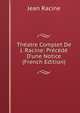 Th?atre Complet De J. Racine: Pr?c?d? D'une Notice (French Edition), Jean Racine 