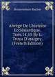 Abr?g? De L'histoire Eccl?siastique. Tom.14,15 By L. Troya D'assigny. (French Edition), Bonaventure Racine 