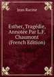 Esther, Tragedie, Annotee Par L.F. Chaumont (French Edition), Jean Racine 