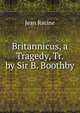 Britannicus, a Tragedy, Tr. by Sir B. Boothby, Jean Racine 