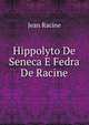 Hippolyto De Seneca E Fedra De Racine, Jean Racine 
