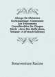 Abrege De L'histoire Ecclesiastique: Contenant Les Ev?nemens Consid?rables De Chaque Si?cle ; Avec Des Reflexions, Volume 14 (French Edition), Bonaventure Racine 