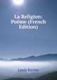 La Religion: Poeme (French Edition), Louis Racine 