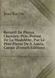 Recueil De Pieces Choisies: Ptie. Poeme De La Madelene, Par Le Pere Pierre De S. Louis, Carme (French Edition), Jean Racine 