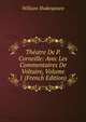 Theatre De P. Corneille: Avec Les Commentaires De Voltaire, Volume 1 (French Edition), William Shakespeare 