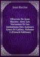 OEuvres De Jean Racine: Avec Les Variantes Et Les Imitations Des Auteurs Grecs Et Latins, Volume 2 (French Edition), Jean Racine 