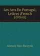 Les Arts En Portugal, Lettres (French Edition), Atanazy Nacz Raczyski 
