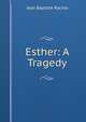 Esther: A Tragedy, Jean Baptiste Racine 