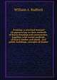 Framing: a practical manual of approved up-to-date methods of house framing and construction, together with tested methods of heavy timber and plank . and public buildings, strength of timber, William A. Radford 