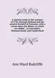 A journey made in the summer of 1794, through Holland and the western frontier of Germany, with a return down the Rhine; to which are added, . of Lancashire, Westmoreland, and Cumberland, Ann Ward Radcliffe 