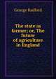 The state as farmer; or, The future of agriculture in England, George Radford 