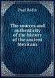 The sources and authenticity of the history of the ancient Mexicans, Paul Radin 