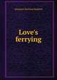 Love's ferrying, Margaret Maitland Radford 