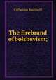 The firebrand of bolshevism;, Radziwill, Catherine Princess 