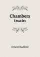 Chambers twain, Ernest Radford 