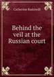 Behind the veil at the Russian court, Radziwill, Catherine Princess 