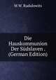 Die Hauskommunion Der Sudslaven . (German Edition), M W. Radulowits 