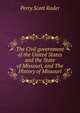 The Civil government of the United States and the State of Missouri, and The History of Missouri, Perry Scott Rader 