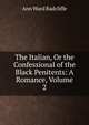 The Italian, Or the Confessional of the Black Penitents: A Romance, Volume 2, Ann Ward Radcliffe 