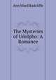The Mysteries of Udolpho: A Romance, Ann Ward Radcliffe 