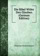 Die Bibel Wider Den Glauben (German Edition), Christian Radenhausen 