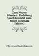 Zum Neuen Glauben: Einleitung Und Ubersicht Zum Osiris (German Edition), Christian Radenhausen 