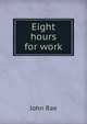 Eight hours for work, John Rae 