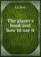 The glazer's book and how to use it, E L Raes 