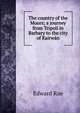 The country of the Moors; a journey from Tripoli in Barbary to the city of Kairwan, Edward Rae 