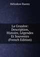 La Gruyere: Description, Histoire, Legendes Et Souvenirs (French Edition), Heliodore Raemy 