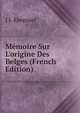 M?moire Sur L'origine Des Belges (French Edition), J J. Raepsaet 