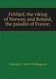 Frithjof, the viking of Norway, and Roland, the paladin of France;, З.А. Рагозина 