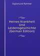 Heines Krankheit Und Leidensgeschichte (German Edition), Sigismund Rahmer 