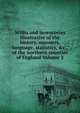 Willis and inventories illustrative of the history, manners, language, statistics, &c., of the northern counties of England Volume 2, 
