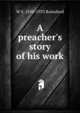 A preacher's story of his work, W S. 1850-1933 Rainsford 