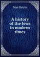 A history of the Jews in modern times, Max Raisin 