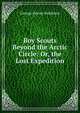 Boy Scouts Beyond the Arctic Circle: Or, the Lost Expedition, George Harvey Ralphson 