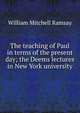 The teaching of Paul in terms of the present day; the Deems lectures in New York university, Ramsay, William Mitchell Sir 