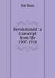 Revolutionist: a transcript from life 1907-1910, Siri Ram 