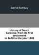 History of South Carolina: from its first settlement in 1670 to the year 1808, David Ramsay 