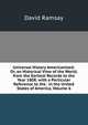 Universal History Americanised: Or, an Historical View of the World, from the Earliest Records to the Year 1808. with a Particular Reference to the . in the United States of America, Volume 6, David Ramsay 