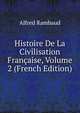 Histoire De La Civilisation Francaise, Volume 2 (French Edition), Alfred Rambaud 