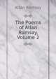 The Poems of Allan Ramsay, Volume 2, Allan Ramsay 