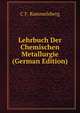 Lehrbuch Der Chemischen Metallurgie (German Edition), C F. Rammelsberg 