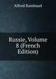 Russie, Volume 8 (French Edition), Alfred Rambaud 