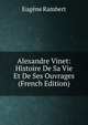 Alexandre Vinet: Histoire De Sa Vie Et De Ses Ouvrages (French Edition), Eugene Rambert 